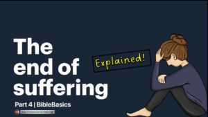 How Can God Allow Suffering? Part 4/5-The End of Suffering! (Bible Basics: Explained)