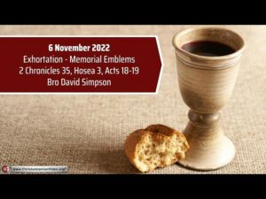 2022.11.6 Exhortation: Memorial - Emblems 2 Chron 35, Hosea 3, Acts 18-19    Bro David Simpson