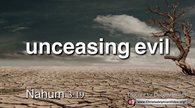 Daily Readings and Thought for December 11th. "UNCEASING EVIL"