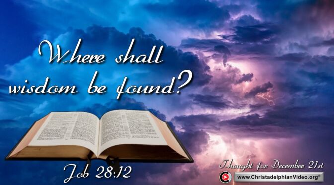 Daily Readings and Thought for December 21st. "WHERE SHALL WISDOM BE FOUND?"