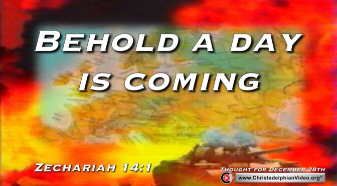 Daily Readings and Thought for December 28th. “BEHOLD A DAY IS COMING…”
