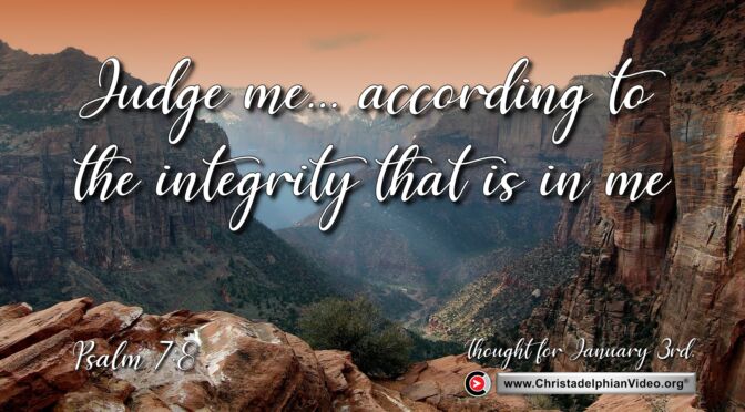 Daily Readings and Thought for January 3rd. “ACCORDING TO THE INTEGRITY THAT IS IN ME”