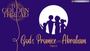 The Golden Thread #8 The Father of faith The Promises to Abraham