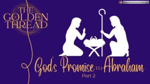 The Golden Thread #9 The promised seed - The Promise to Abraham pt 2
