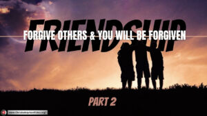 Friendship, Love one another deeply: Forgive others and you will be forgiven