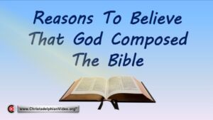 Reasons to Believe That God Composed the Bible.