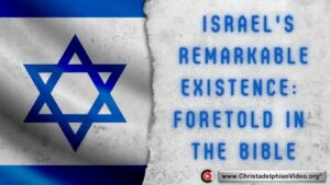 Israel's Remarkable Existence: Foretold in the Bible.