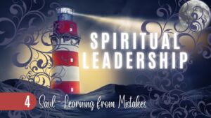 Spiritual Leadership #4 Saul: Learning from mistakes (Mark Whittaker)