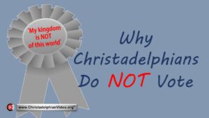A reminder of why Christadelphians do 'NOT' vote!