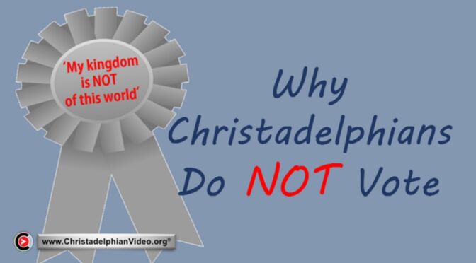 A reminder of why Christadelphians do 'NOT' vote!