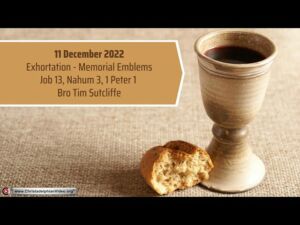 2022.2.011 Exhortation: Memorial - Emblems Job 13, Nahum 3, 1 Peter 1 Bro Tim Sutcliffe