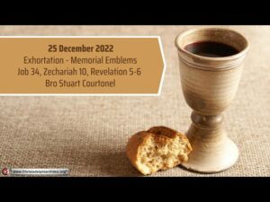 2022.12.25 Exhortation: Memorial - Emblems Job 34, Zech 10, Rev 10 11 Bro Art Courtonel