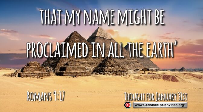 Daily Readings and Thought for January 31st. "THAT MY NAME MIGHT BE PROCLAIMED"