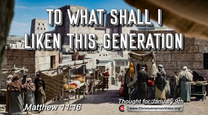 Daily Readings and Thought for January 9th.  “THIS GENERATION”