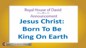 Jesus Christ  Born to be King on Earth!
