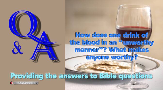 Q&A How does one drink of the Blood in an 'unworthy manner, what makes anyone worthy?1 Cor 11:27