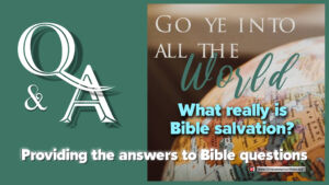 Q&A: What really is Bible salvation?