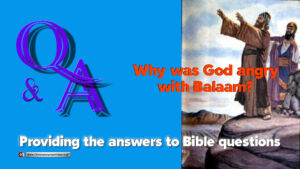 Bible Q&A: Why was God Angry with Balaam?