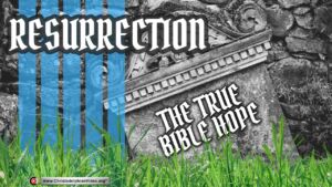 Resurrection is the True Bible Hope!