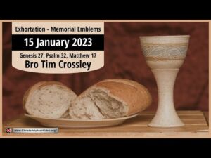 2023.01.15 Exhortation - Memorial - Emblems Gen 27, Psalm 32, Matt 17 Bro Tim Crossley
