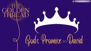 The Golden Thread #10 God's promise to David