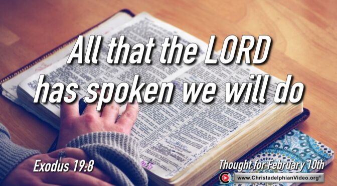 Daily Readings and Thought for February 10th. “ALL THAT THE LORD HAS SPOKEN WE WILL DO”