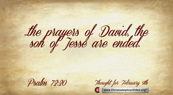 Daily Readings and Thought for February 9th. “THE PRAYERS OF DAVID”
