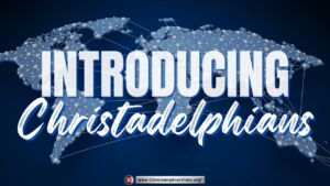 Introducing the Christadelphian Community of Bible Believers