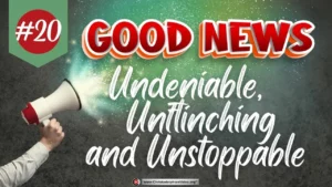 Good News #20 'Undeniable, Unflinching and Unstoppable' (Acts 19)