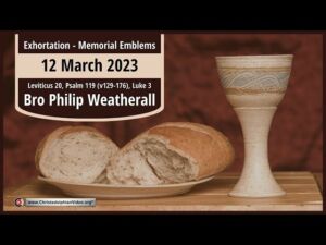 2023.03.12 Exhortation: Memorial - Emblems lev 20, Psalm 119129 176, Luke 3  Bro Philip Weatherall