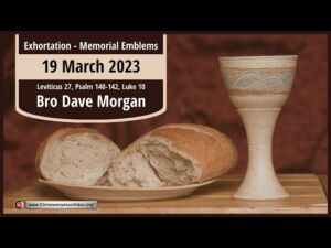 2023.03.19 Exhortation: Memorial - Emblems lev 27, Psalm 140 142, Luke 10  Bro Dave Morgan
