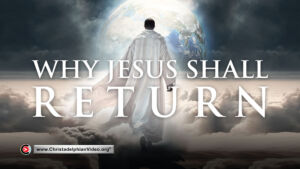 Why Jesus shall return to the Earth!