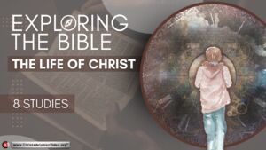 Exploring the Bible: The Life of Christ - 8 Episodes