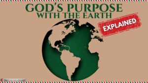 God’s purpose with the earth explained