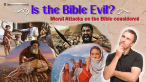 Is the Bible Evil? Moral Attacks on the Bible considered.