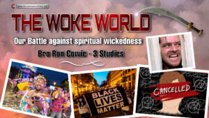 The Woke World: Our Battle against spiritual Wickedness in High Places - 3 Videos (Ron Cowie) 2023
