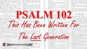Exhortation/Sermon: Psalm 102-This Has Been Written For The Last Generation