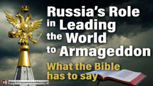Russia's Role in Leading the world to Armageddon!