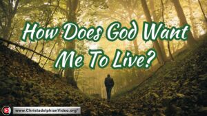 “How Does God Want Me To Live”?