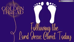The Golden Thread #15 'Following the Lord Jesus Christ Today'