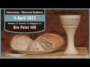 2023.04.09 Exhortation: Memorial - Emblems Num 27, Prov 19, Philippians 3-4 Bro Peter Hill