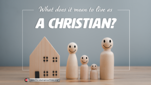 What does it mean To Live As A Christian?