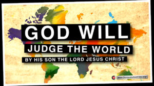 God Will judge the world by his Son the Lord Jesus Christ!