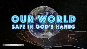 Our world Safe in God's hands
