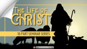 The Life of Christ Seminar - 18 Episodes (Various presenters) 2023