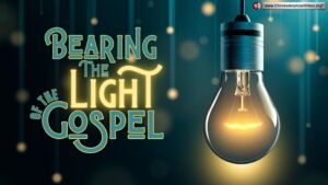 Bearing the Light of the Gospel - 4 Episodes