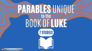 Exploring The Bible Series 3 - Parables Unique to the Gospel of Luke.
