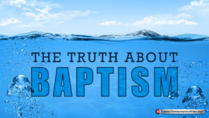 The Truth about Baptism.