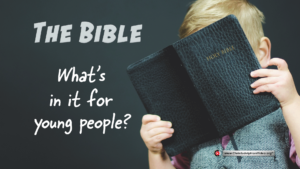 The Bible What's in it for young people?