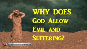 Why does God Allow Evil and Suffering?